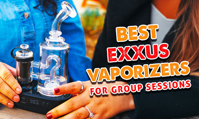 Beste Exxus Vaporizer für Gruppensitzungen