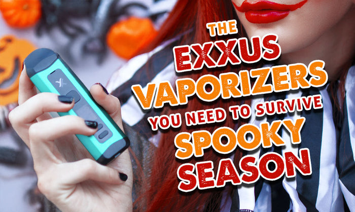 Los vaporizadores Exxus que necesitas para sobrevivir a la temporada de terror